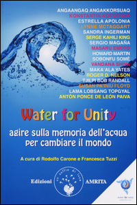 Water_For_Unity_Agire_Sulla_Memoria_Dell`acqua_Per_Cambiare_Il_Mondo_-Aa.vv._Carone_R._(cur.)_Tuzzi_F._(cur